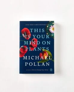 This Is Your Mind On Plants By Michael Pollan