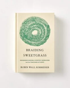 Braiding Sweetgrass By Robin Wall Kimmerer (Hardcover Edition)
